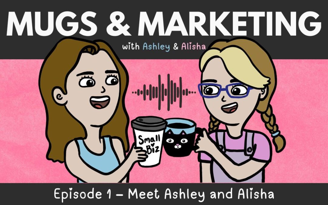 E1 | Meet Ashley & Alisha: The Story Behind Mugs & Marketing